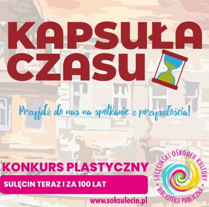 Konkurs plastyczny - "Sulęcin teraz i za 100 lat"